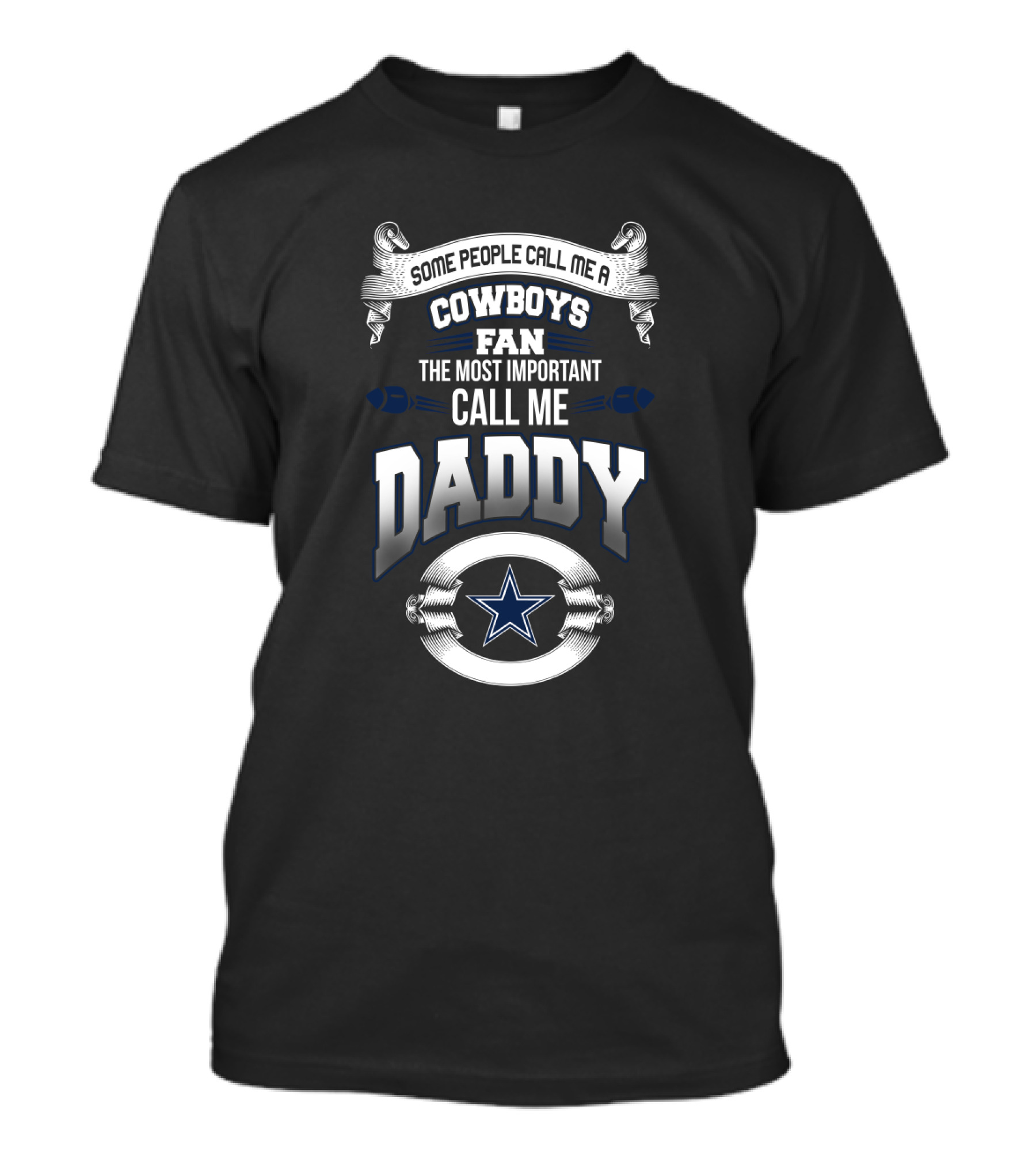 Some People Call Me A Cowboys Fan The Most Important Call Me Daddy T-Shirt