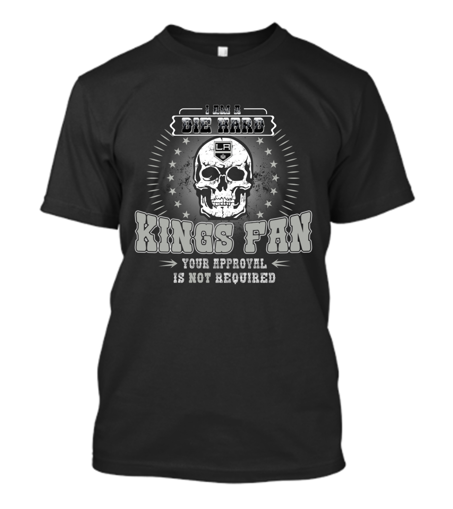 I Am A Die Hard Los Angeles Kings Fan Your Approval Is Not Required Skull And Stars T-Shirt