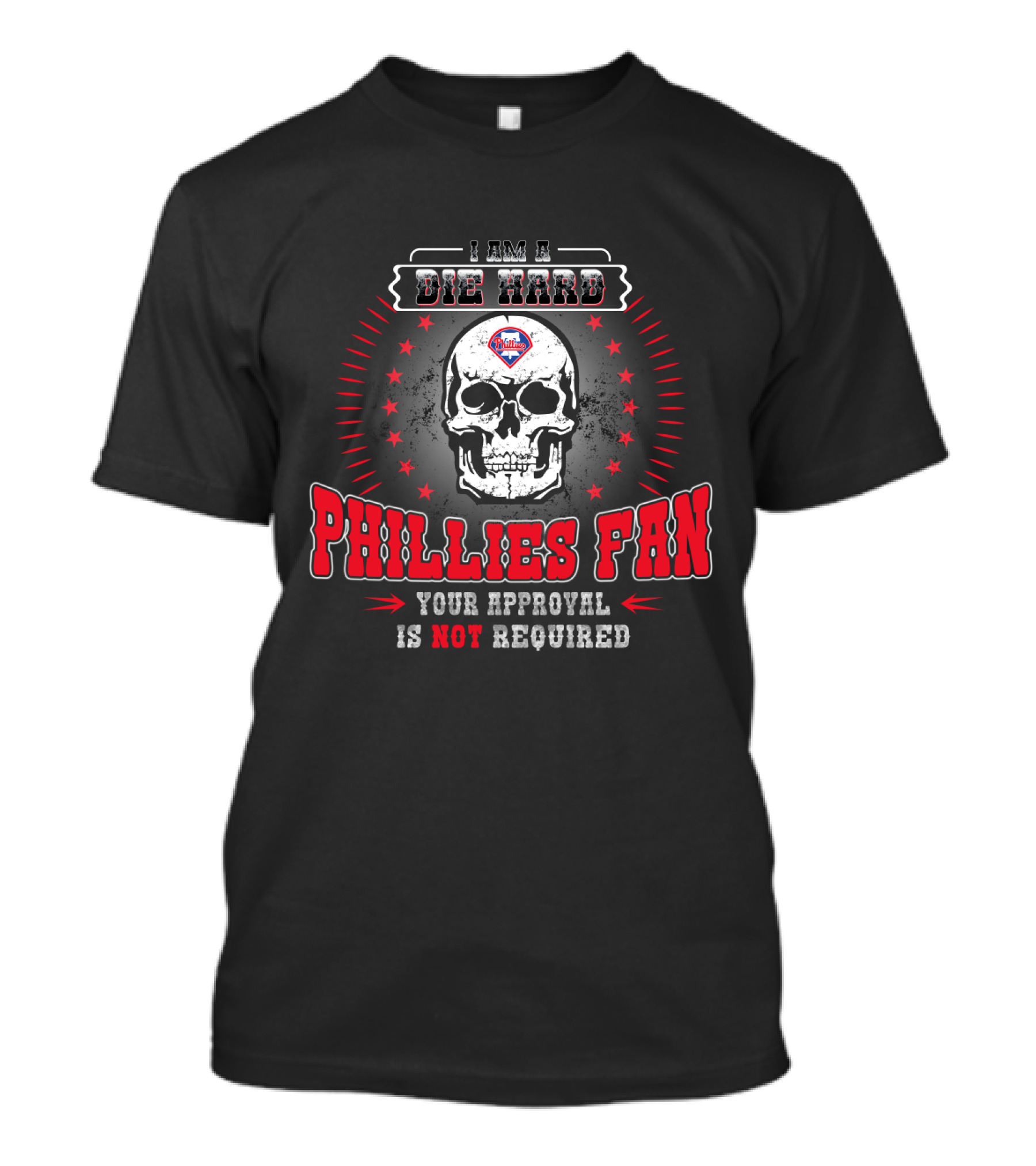 I Am A Die Hard Phillies Fan Your Approval Is Not Required Skull T-Shirt