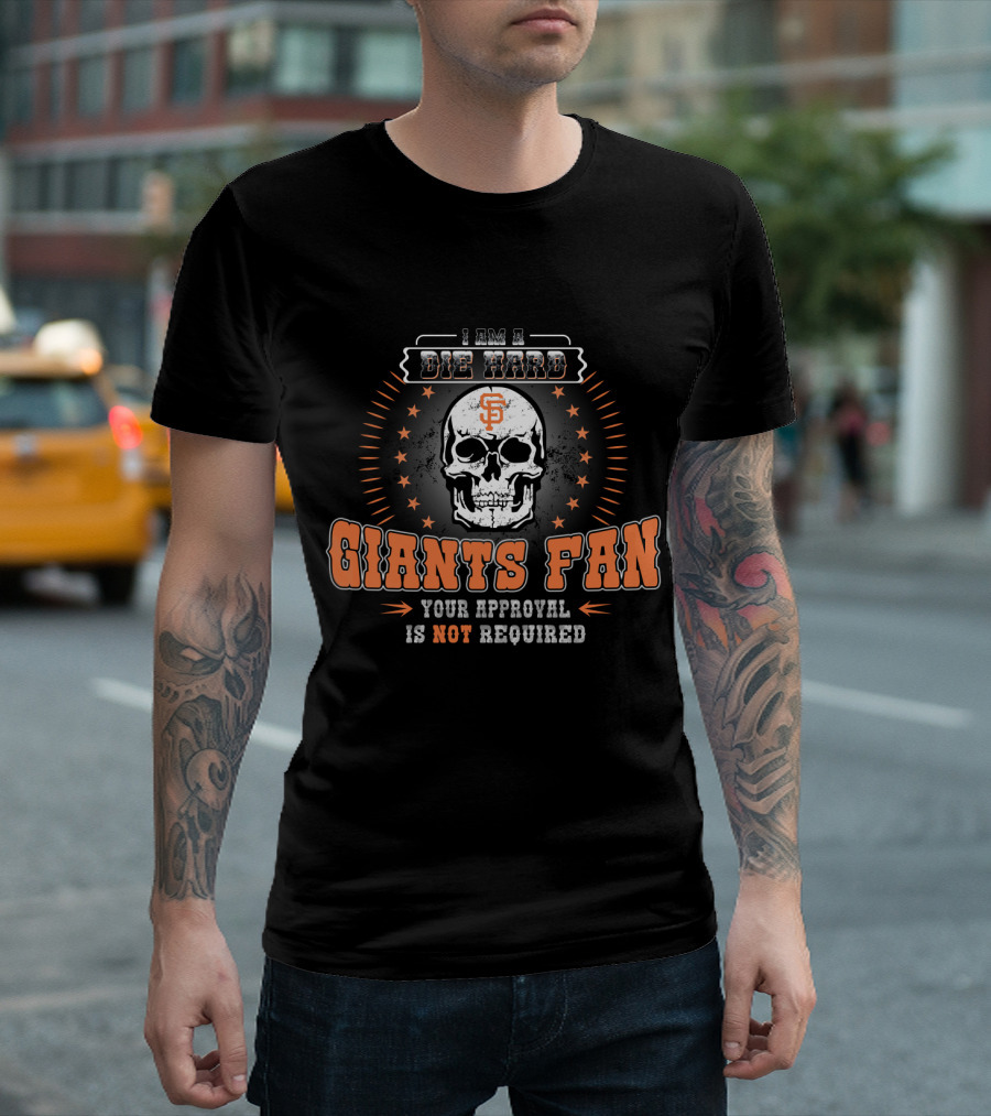 I Am A Die Hard Giants Fan Your Approval Is Not Required Skull Star T-Shirt