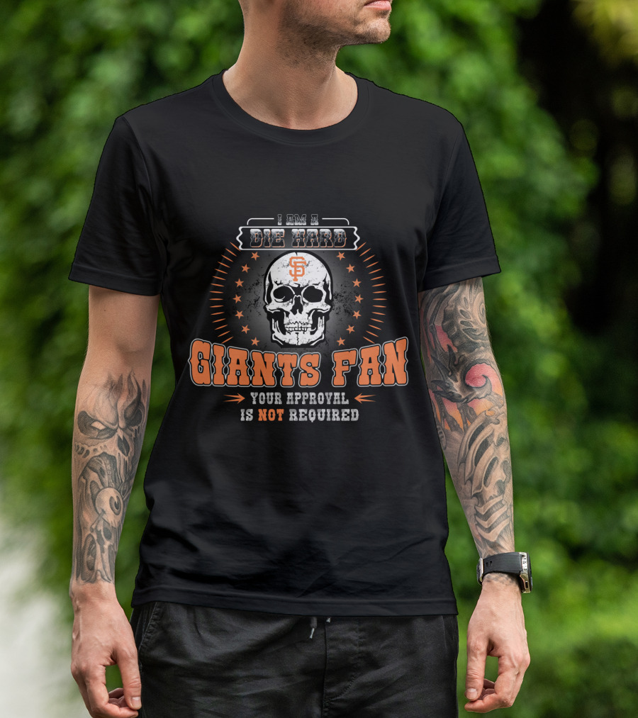 I Am A Die Hard Giants Fan Your Approval Is Not Required Skull Star T-Shirt