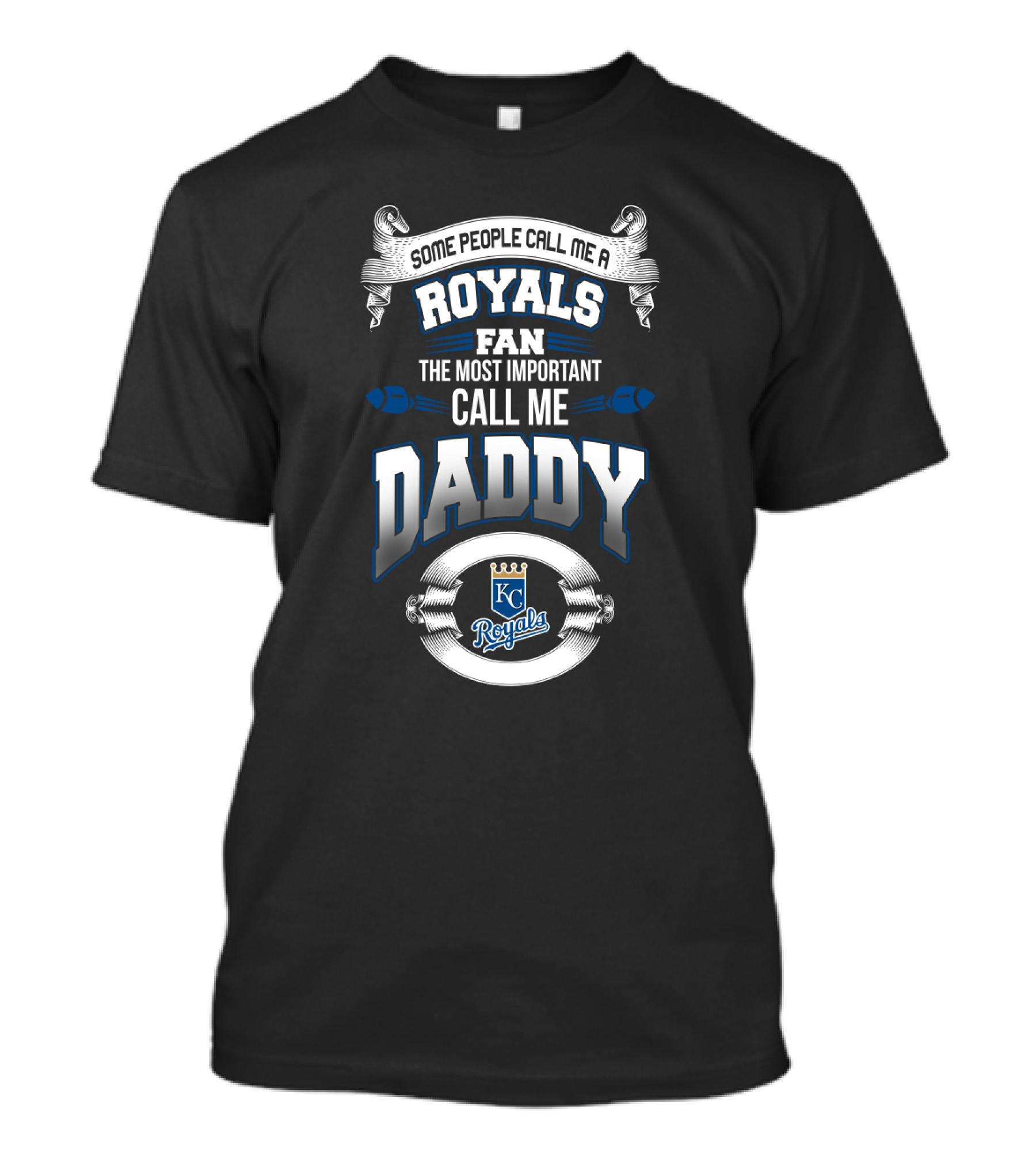 Kansas City Royals Fan Some People Call Me A Fan The Most Important Call Me Daddy T-Shirt