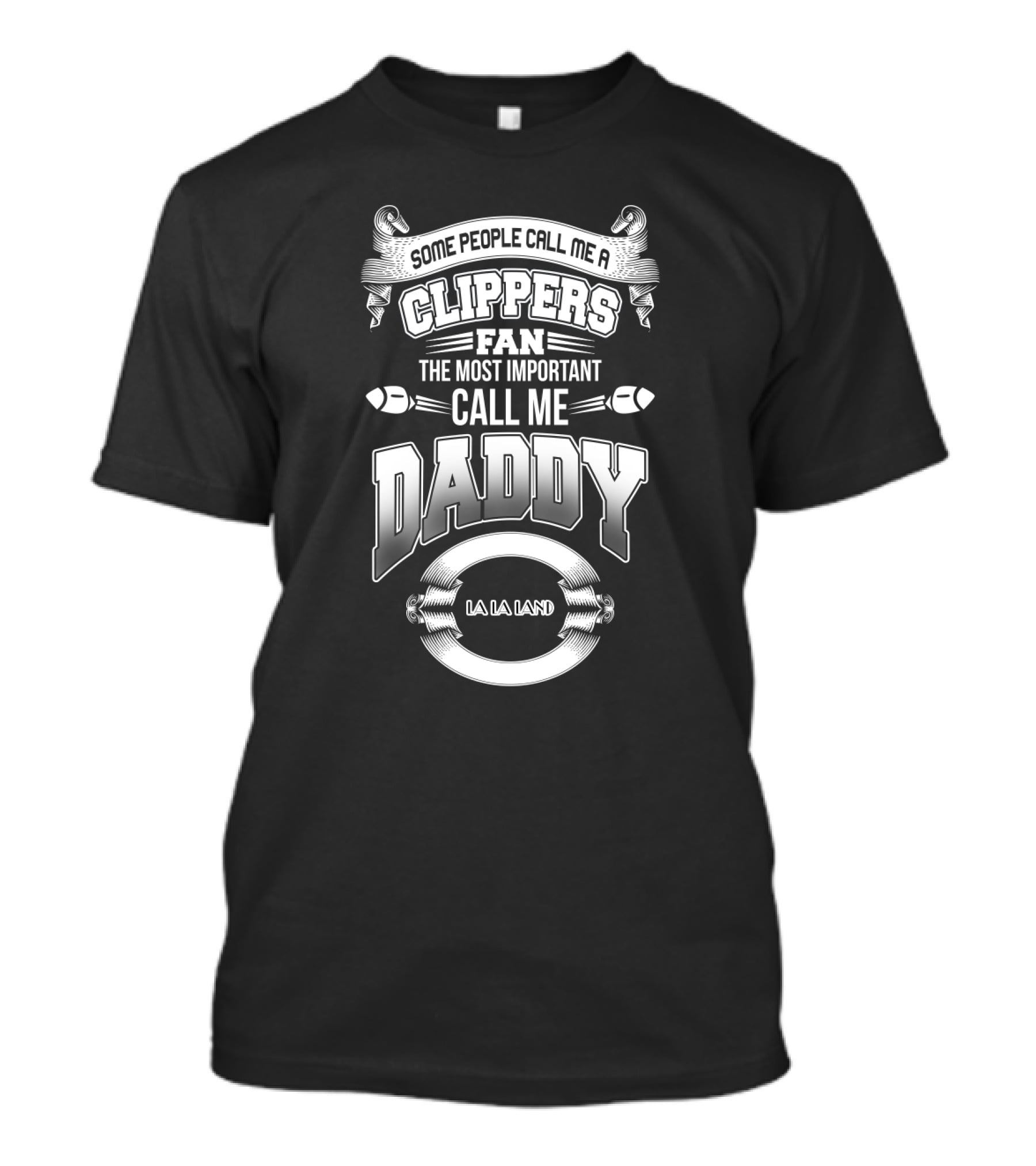 Some People Call Me A Clippers Fan The Most Important Call Me Daddy La La Land T-Shirt