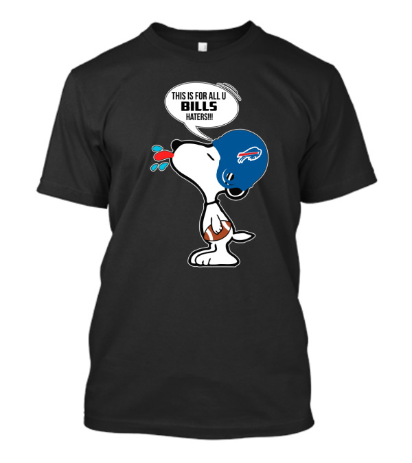 This Is For All U Bills Haters Snoopy Buffalo Bills Football Fan T-Shirt