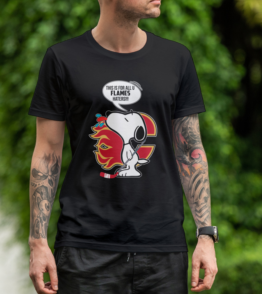 Snoopy Hockey And Calgary Flames Fans This Is For All U Flames Haters T-Shirt