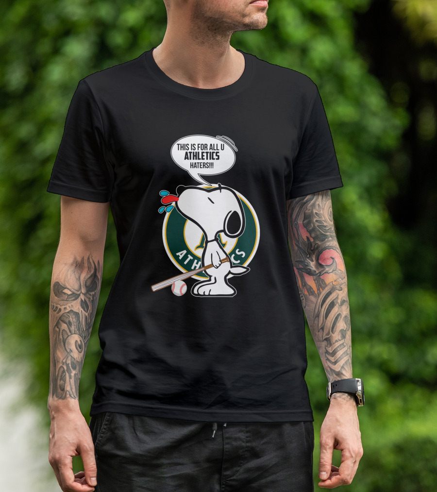 Snoopy With Baseball Bat And Oakland Athletics Logo Saying This Is For All U Athletics Haters T-Shirt
