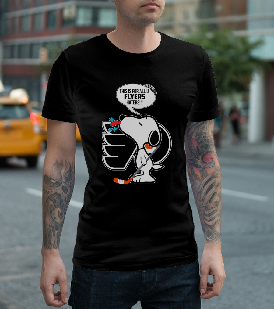 Snoopy and Philadelphia Flyers Fans This Is For All U Flyers Haters T-Shirt