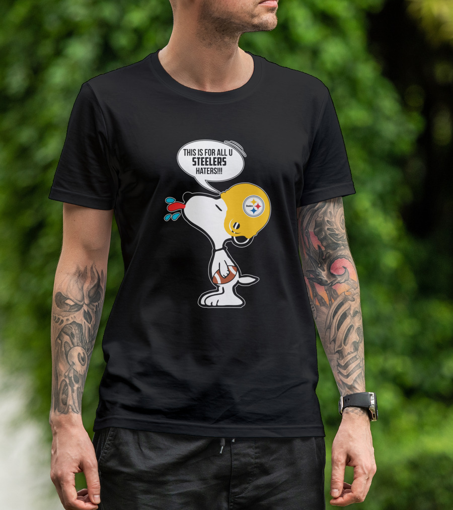 Snoopy This Is For All U Steelers Haters Pittsburgh Steelers Fans T-Shirt