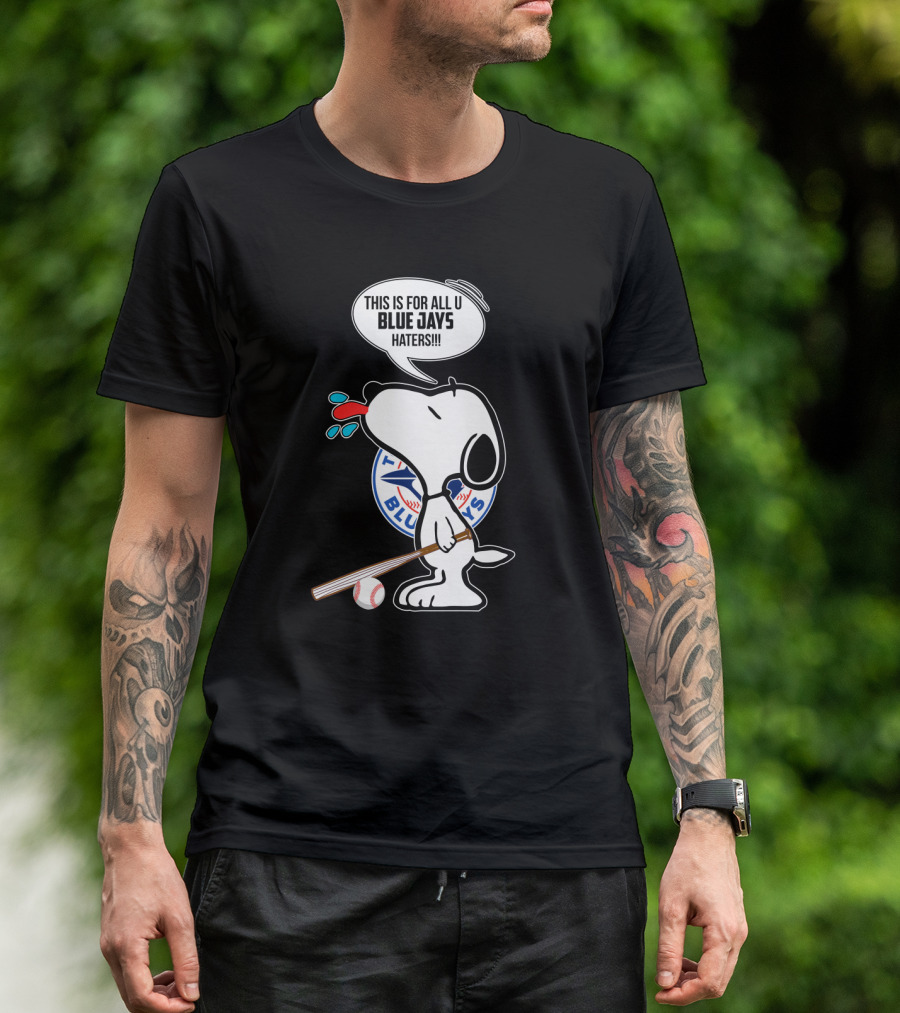 Snoopy Toronto Blue Jays Fans This Is For All U Blue Jays Haters T-Shirt