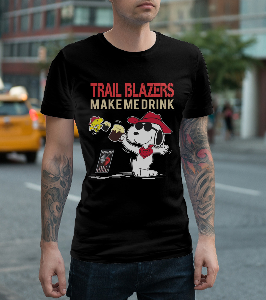 Trail Blazers Make Me Drink Snoopy Portland Trail Blazers T-Shirt