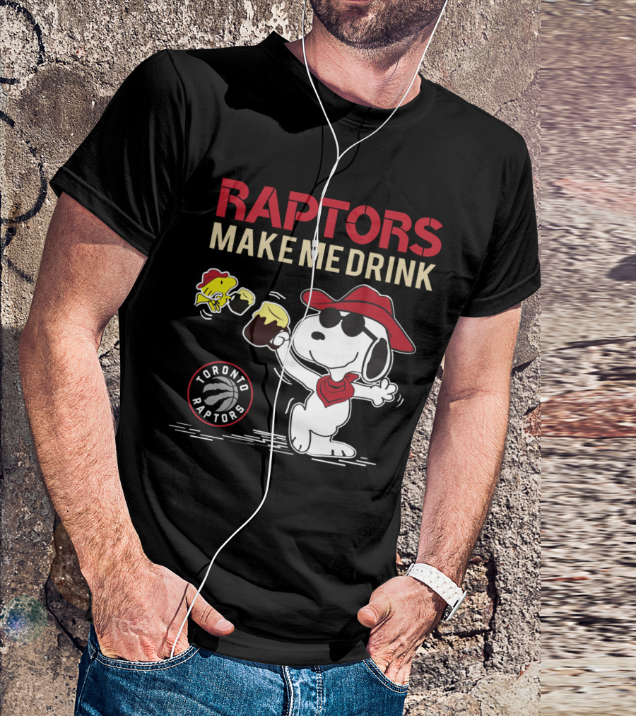 Raptors Make Me Drink Snoopy Toronto Raptors Fans T-Shirt