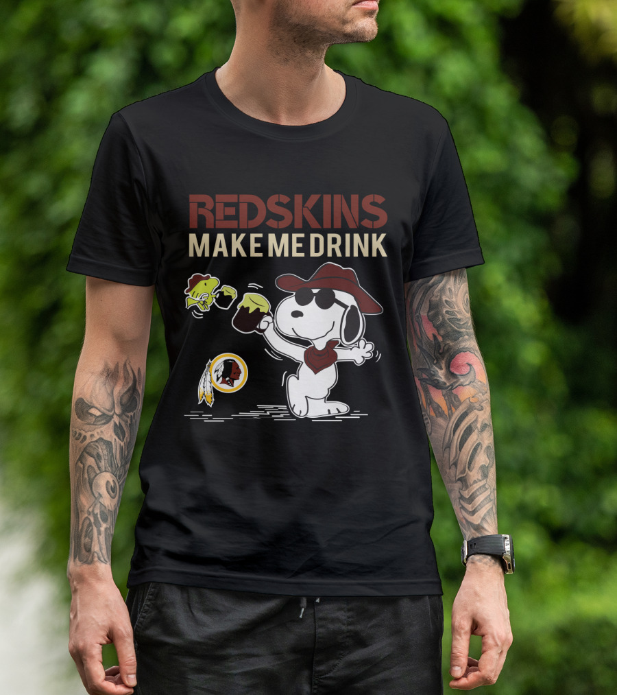 Redskins Make Me Drink Snoopy Football Fan Humor T-Shirt