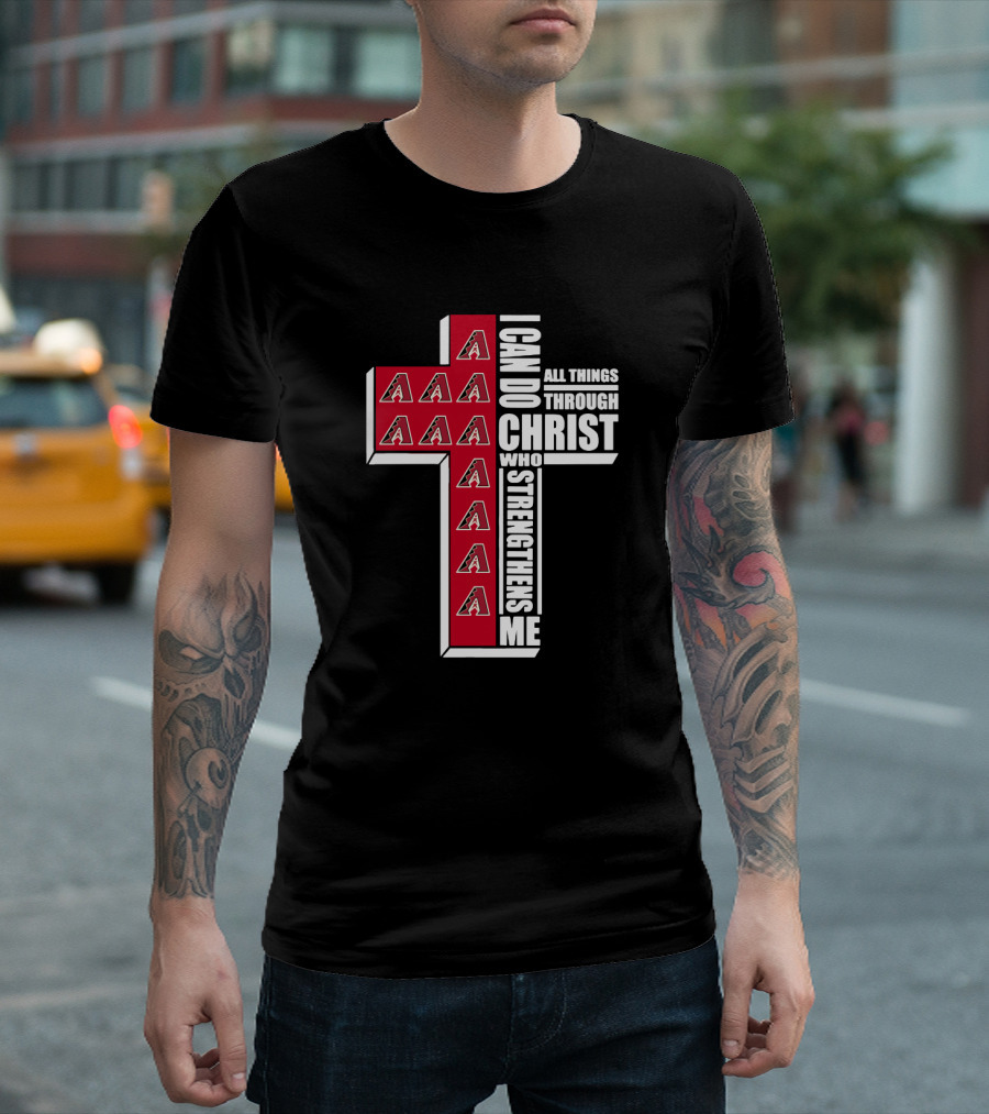 Arizona Diamondbacks Logo And Cross With I Can Do All Things Through Christ Who Strengthens Me T-Shirt