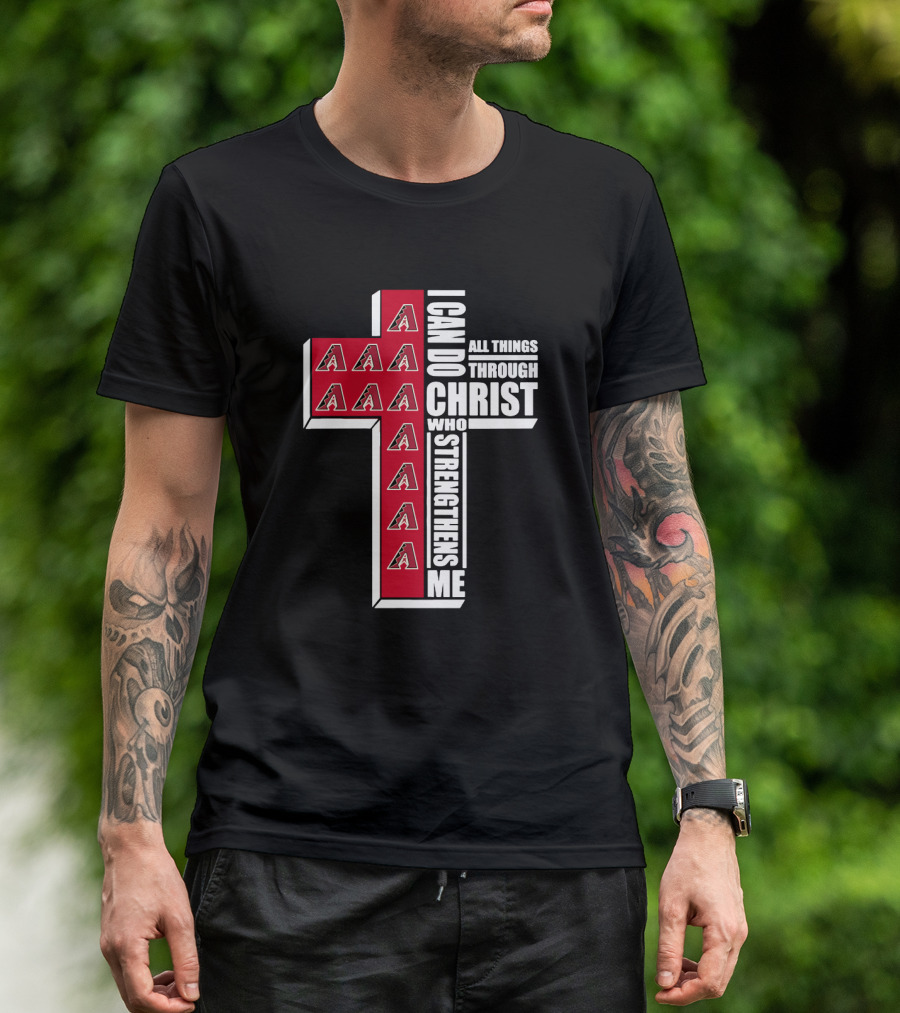 Arizona Diamondbacks Logo And Cross With I Can Do All Things Through Christ Who Strengthens Me T-Shirt