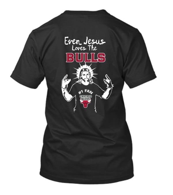 Even Jesus Loves The Chicago Bulls Number 1 Fan T-Shirt
