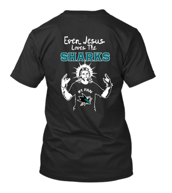 Even Jesus Loves The Sharks #1 Fan San Jose T-Shirt