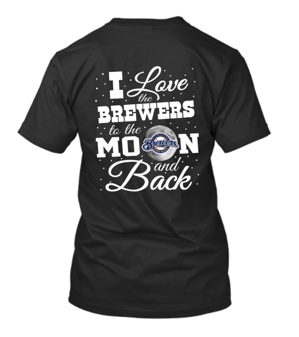 I Love The Brewers To The Moon And Back Milwaukee Brewers T-Shirt