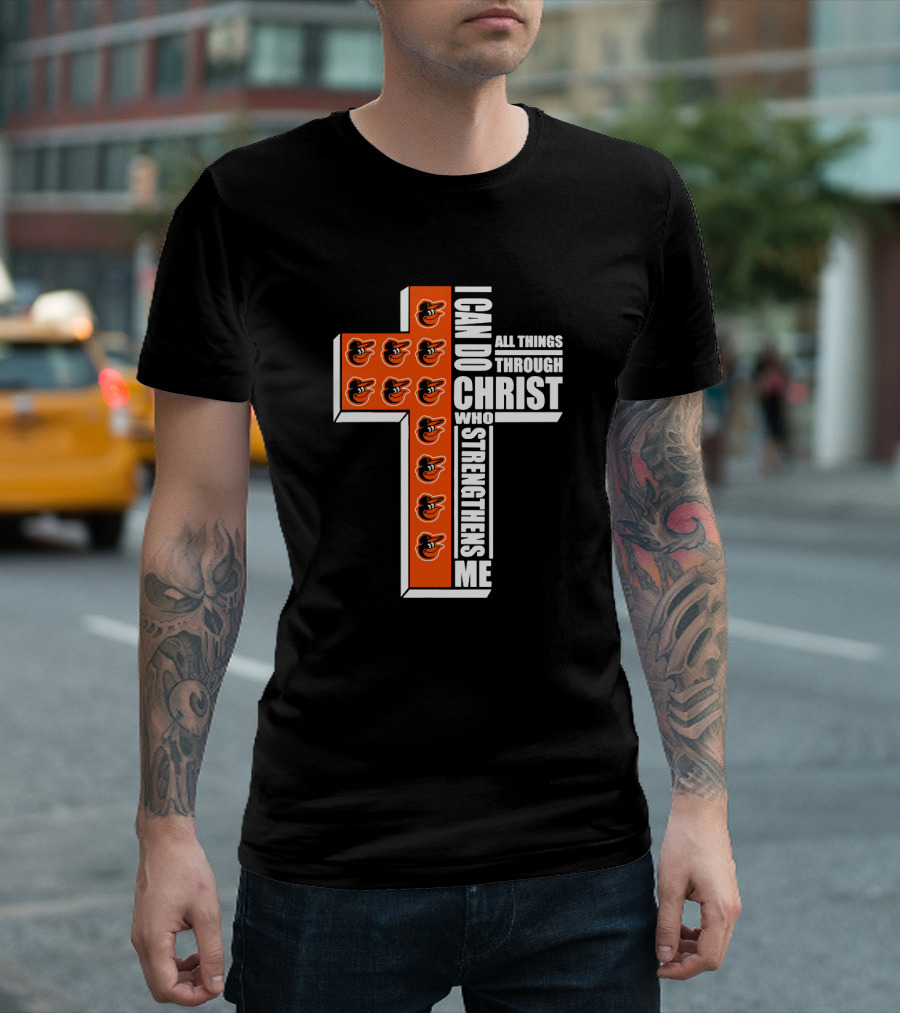 I Can Do All Things Through Christ Who Strengthens Me Baltimore Orioles Cross T-Shirt