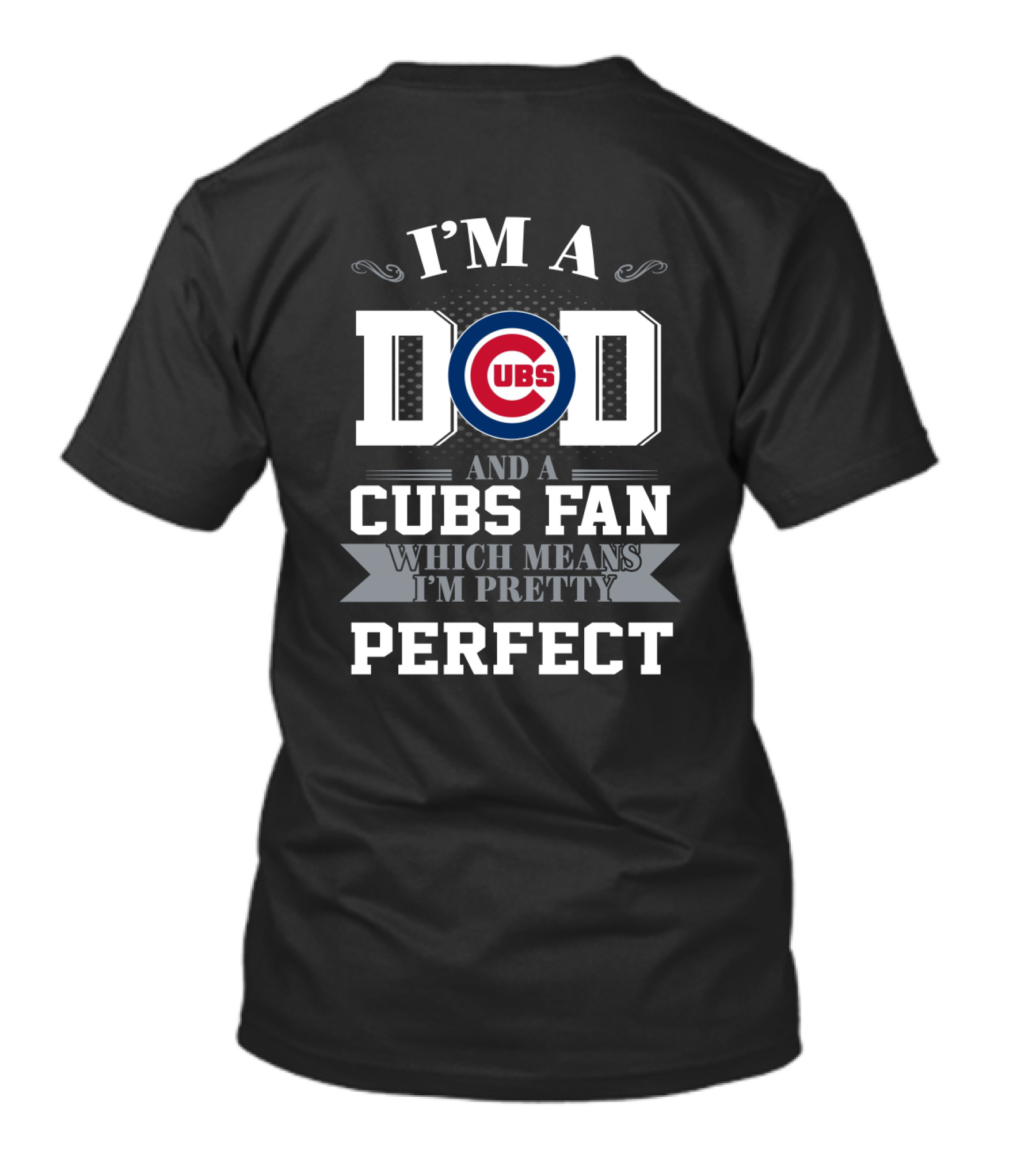 I'm A Dad And A Cubs Fan Which Means I'm Pretty Perfect T-Shirt