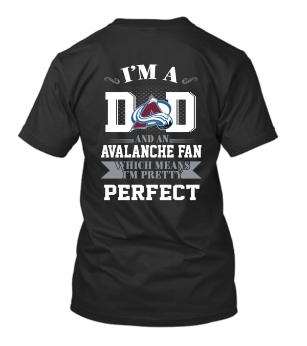I'm A Dad And An Avalanche Fan Which Means I'm Pretty Perfect T-Shirt