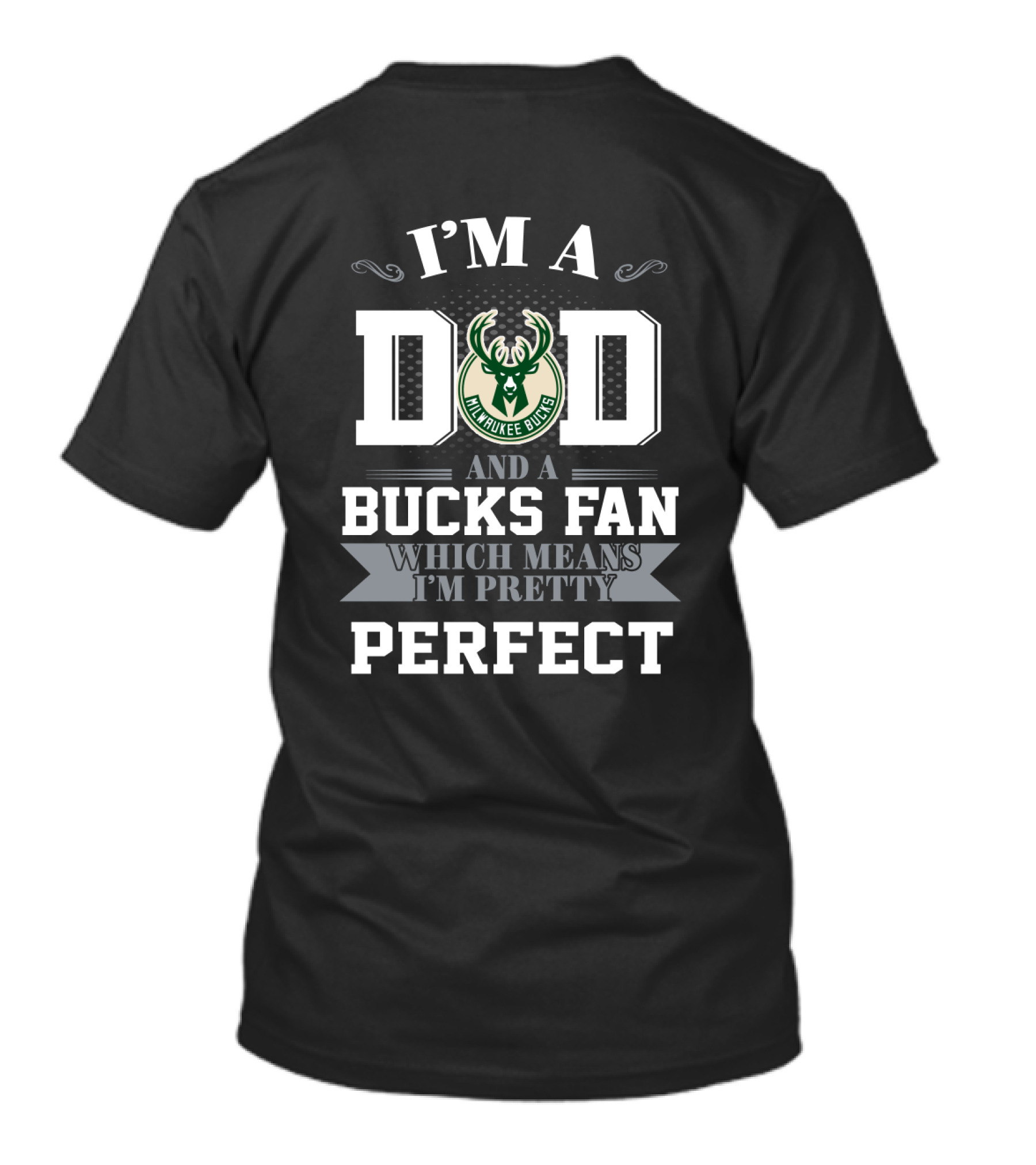 I'm A Dad And A Milwaukee Bucks Fan Which Means I'm Pretty Perfect T-Shirt