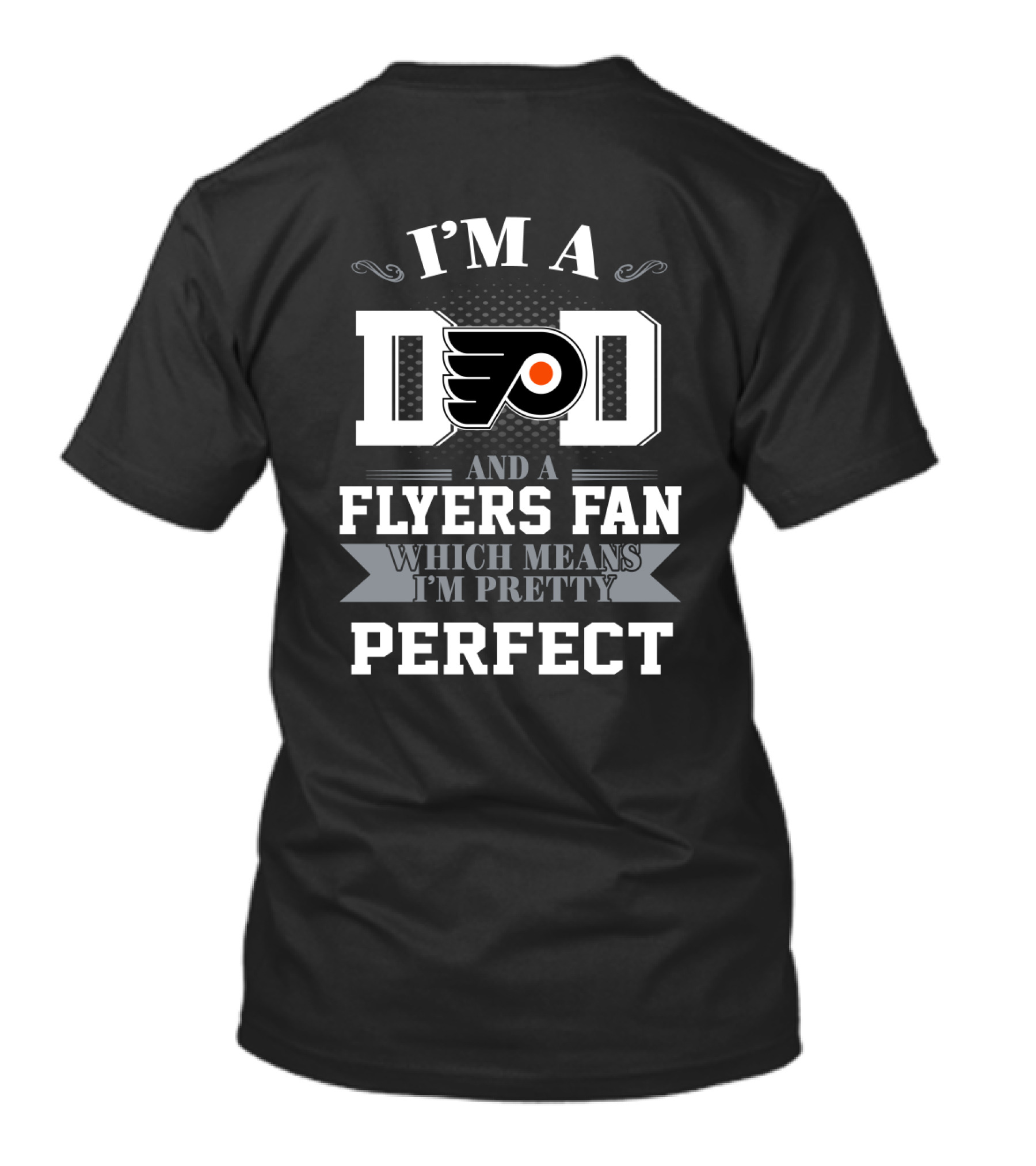 I'm A Dad And A Flyers Fan Which Means I'm Pretty Perfect T-Shirt