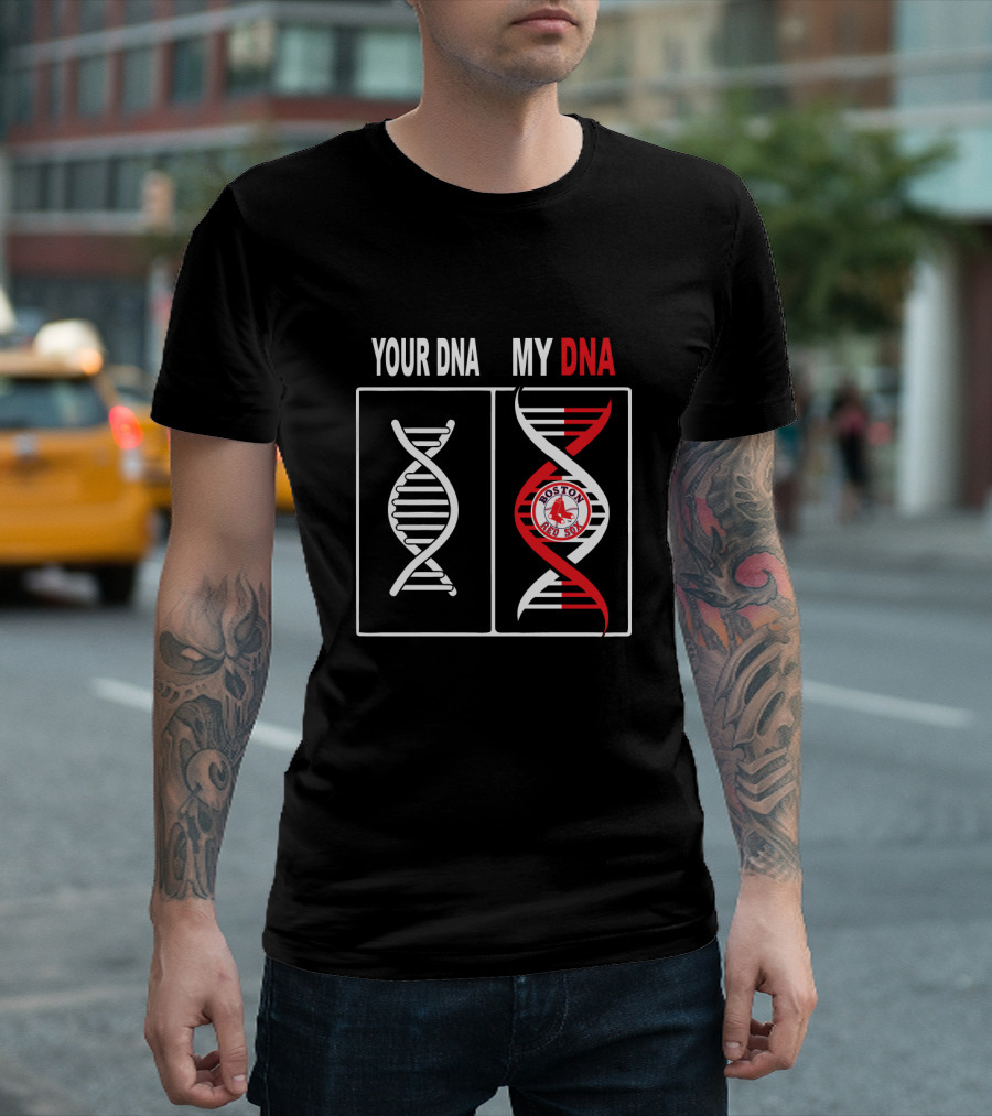 Your Dna My Dna Boston Red Sox Baseball Fan T-Shirt
