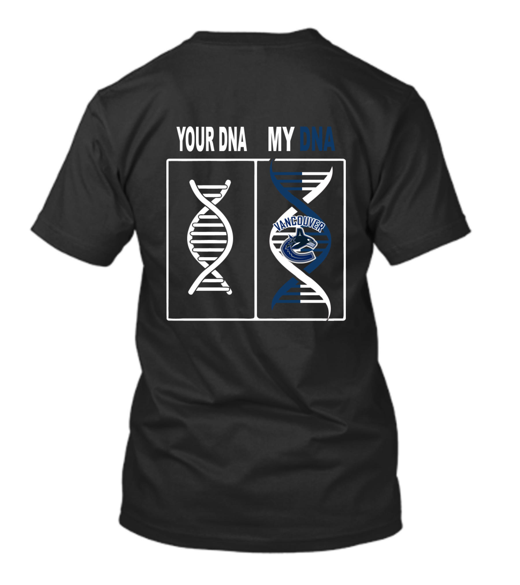 Your DNA My DNA Vancouver Canucks Hockey Fan T-Shirt
