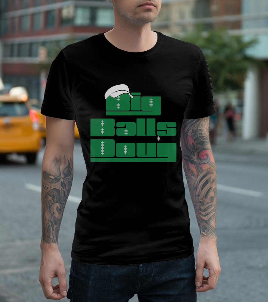 Big Balls Doug Philadelphia Eagles With White Cap And Football Stitching T-Shirt