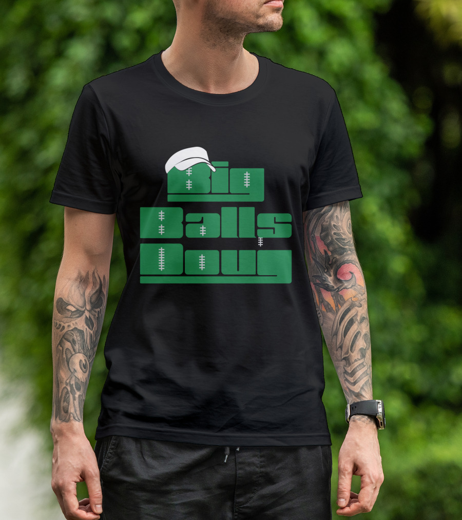 Big Balls Doug Philadelphia Eagles With White Cap And Football Stitching T-Shirt