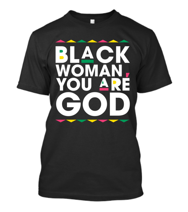 BLACK WOMAN YOU ARE GOD Text With Vibrant African Color Accents T-Shirt