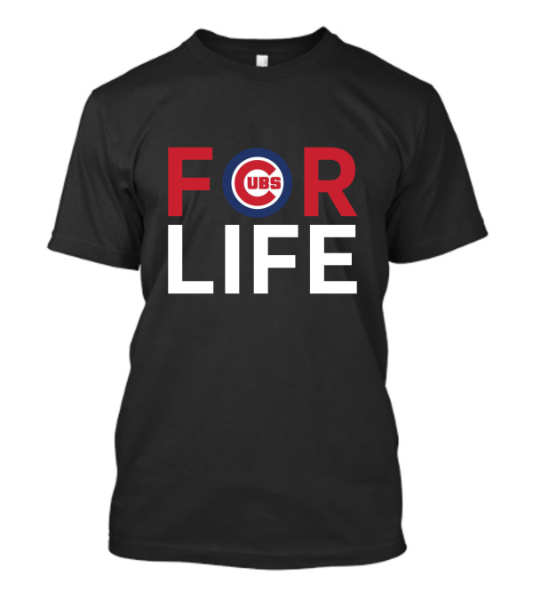 For Life Cubs Fans T-Shirt
