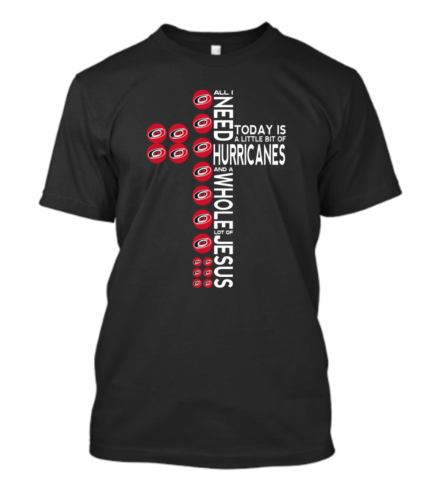 All I Need Today Is A Little Bit Of Hurricanes And A Whole Lot Of Jesus Carolina Hurricanes Fans Cross T-Shirt