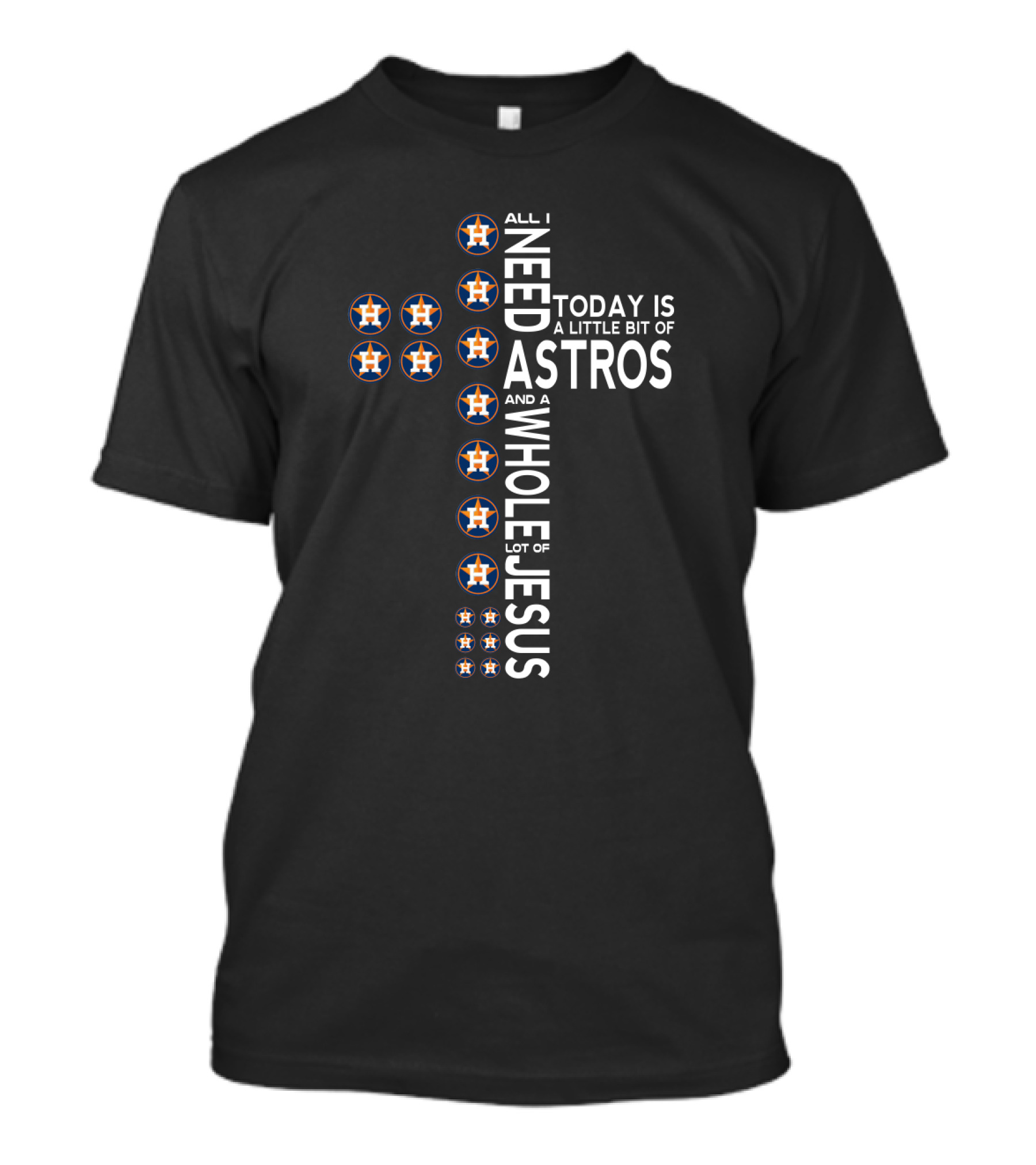 All I Need Today Is A Little Bit Of Astros And A Whole Lot Of Jesus T-Shirt