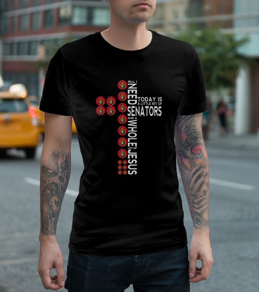 All I Need Today Is A Little Bit Of Senators And A Whole Lot Of Jesus T-Shirt