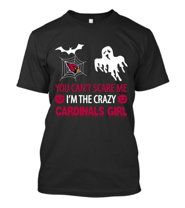 You Can't Scare Me I'm The Crazy Cardinals Girl Halloween T-Shirt