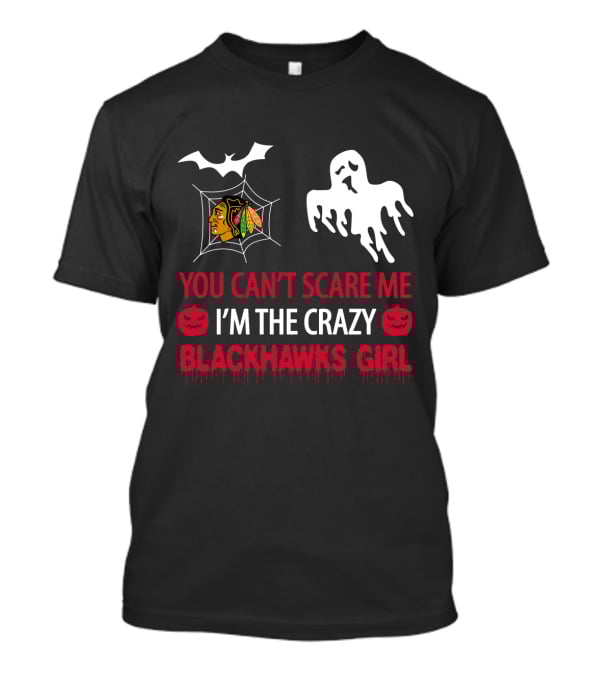 You Can't Scare Me I'm The Crazy Blackhawks Girl T-Shirt