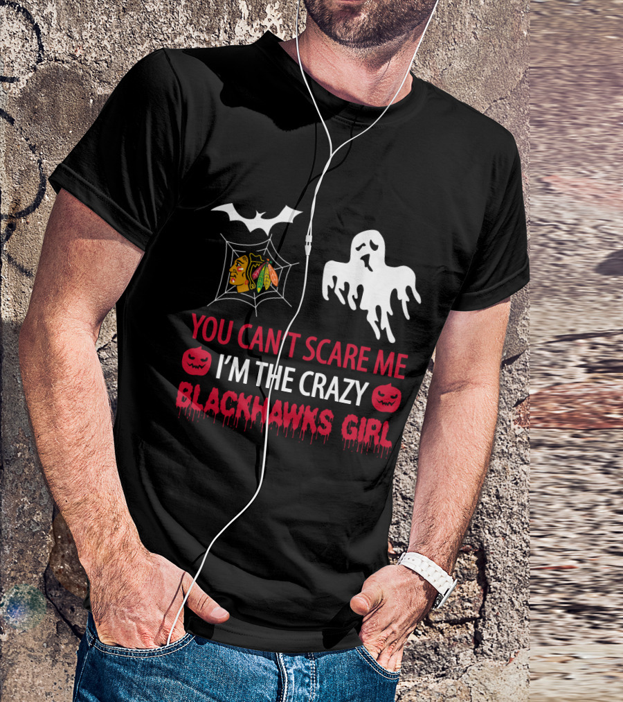 You Can't Scare Me I'm The Crazy Blackhawks Girl T-Shirt