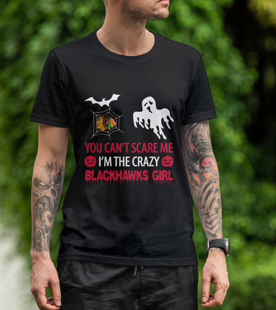 You Can't Scare Me I'm The Crazy Blackhawks Girl T-Shirt