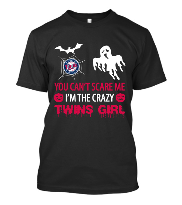 You Can't Scare Me I'm The Crazy Minnesota Twins Girl T-Shirt