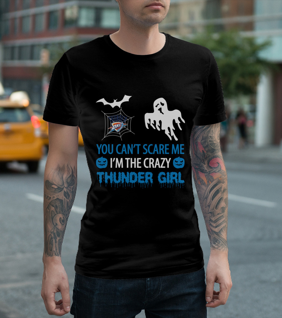 You Can't Scare Me I'm The Crazy Oklahoma City Thunder Girl T-Shirt