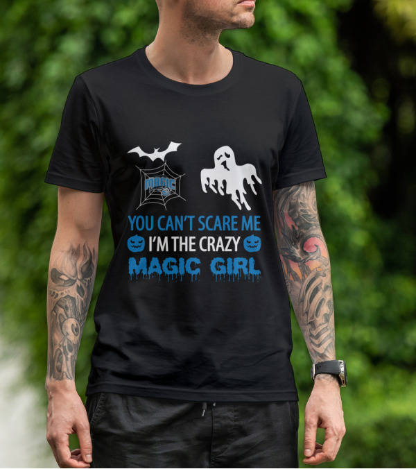 You Can't Scare Me I'm The Crazy Magic Girl Halloween Orlando T-Shirt