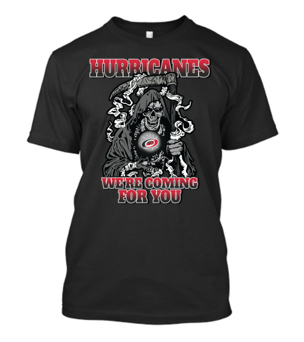 Hurricanes Grim Reaper We're Coming For You Carolina Fans T-Shirt