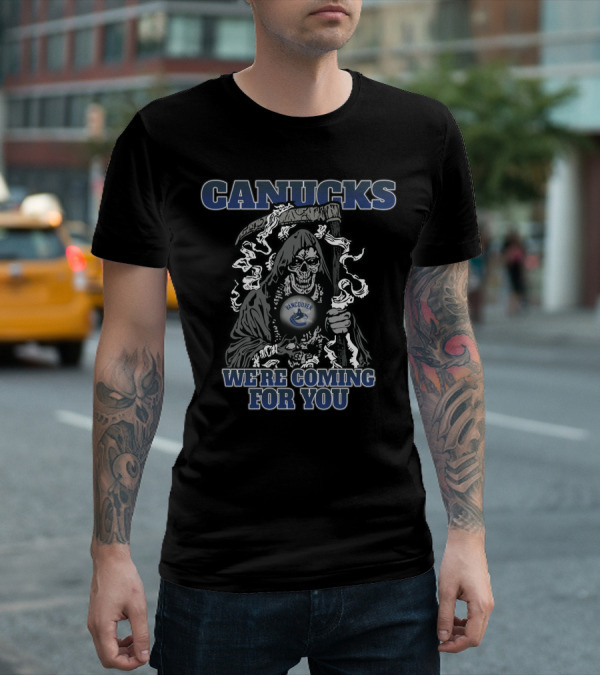 Canucks Grim Reaper We're Coming For You Vancouver Hockey Fan T-Shirt