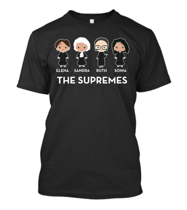 The Supremes Elena Sandra Ruth Sonia Us Supreme Court Rbg Feminist T-Shirt