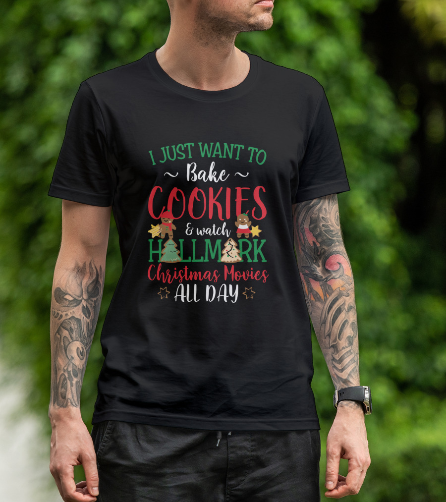 I Just Want To Bake Cookies And Watch Hallmark Christmas Movies All Day T-Shirt