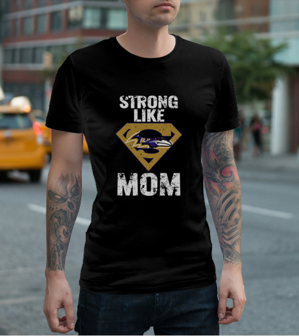 Strong Like Baltimore Ravens Super Mom T-Shirt
