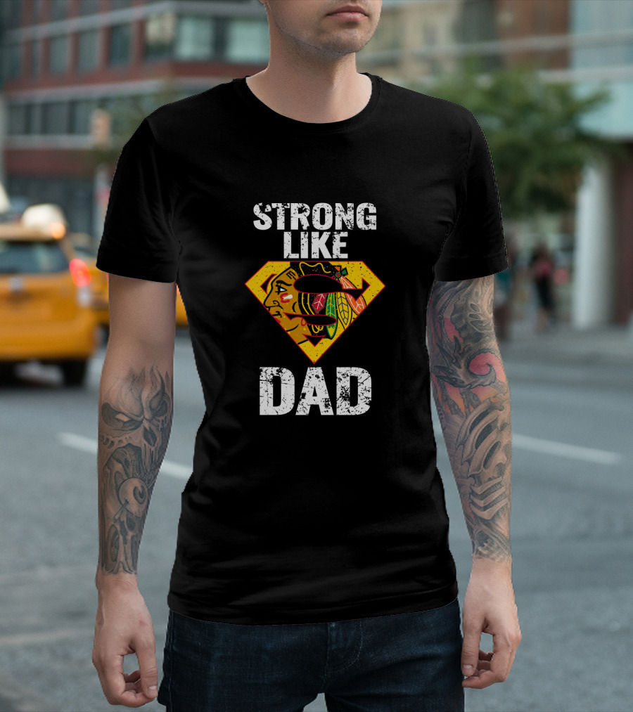 Strong Like Dad Chicago Blackhawks Super Dad Hero Concept T-Shirt