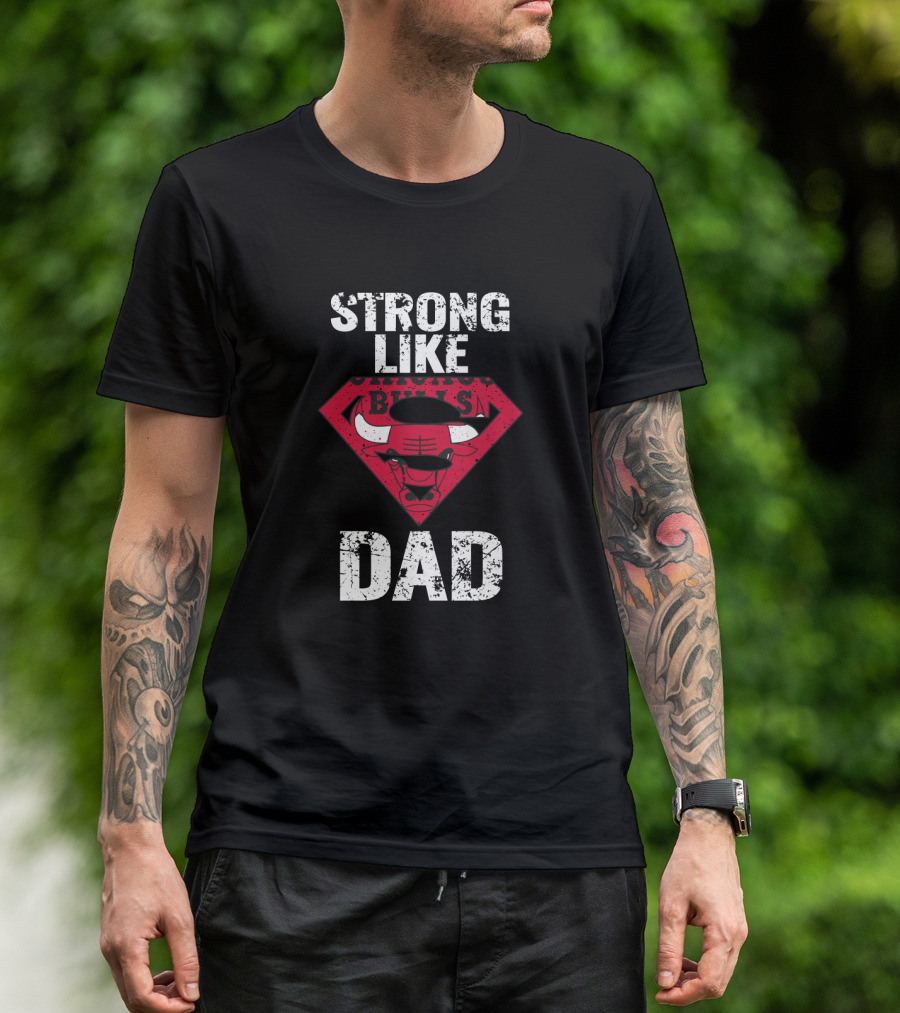 Strong Like Chicago Bulls Dad T-Shirt