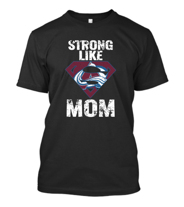 Strong Like Mom Colorado Avalanche Super T-Shirt